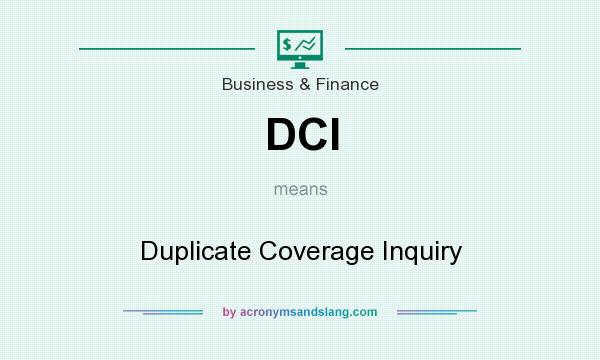 What does DCI mean? It stands for Duplicate Coverage Inquiry