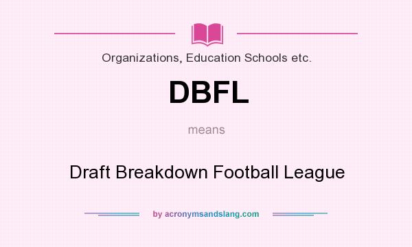 What does DBFL mean? It stands for Draft Breakdown Football League