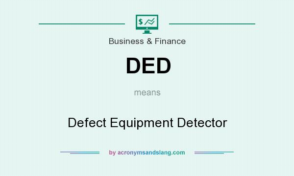 What does DED mean? It stands for Defect Equipment Detector