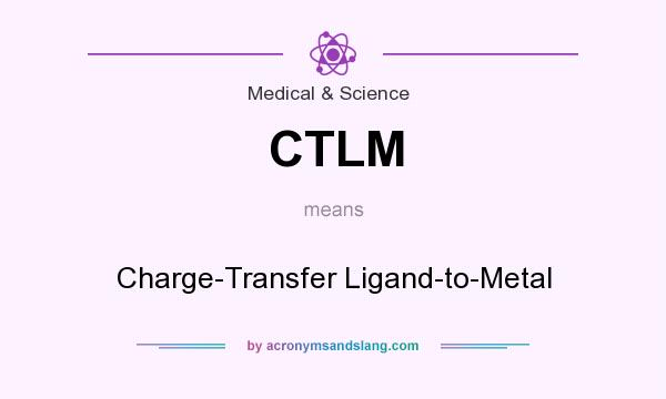 What does CTLM mean? It stands for Charge-Transfer Ligand-to-Metal