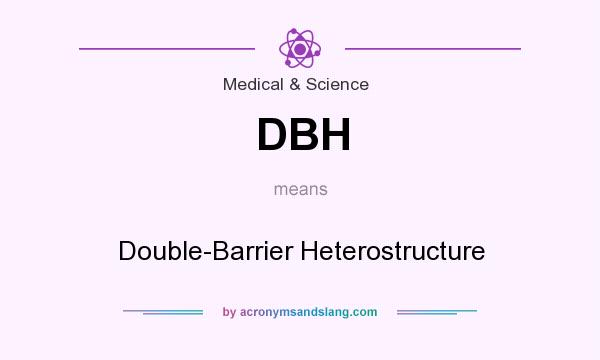 What does DBH mean? It stands for Double-Barrier Heterostructure