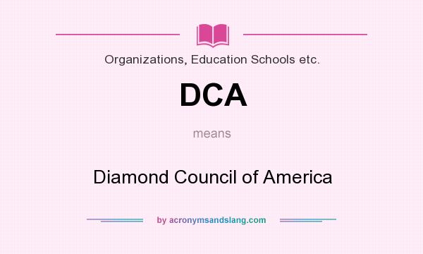 What does DCA mean? It stands for Diamond Council of America