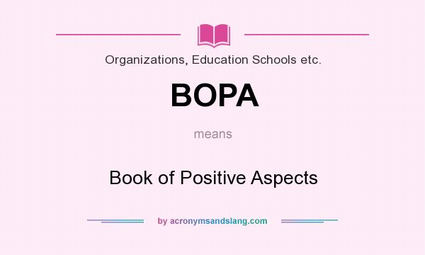 What does BOPA mean? It stands for Book of Positive Aspects