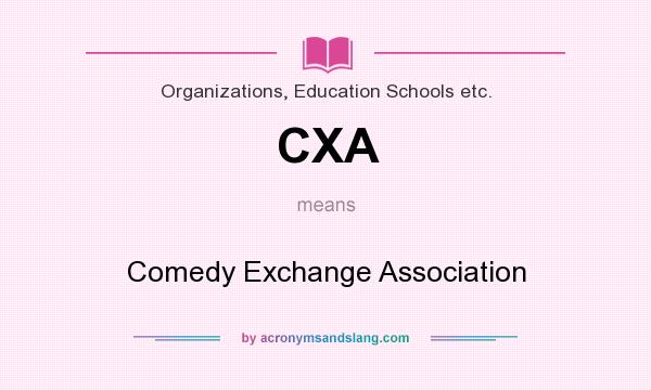 What does CXA mean? It stands for Comedy Exchange Association