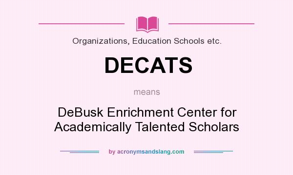 What does DECATS mean? It stands for DeBusk Enrichment Center for Academically Talented Scholars