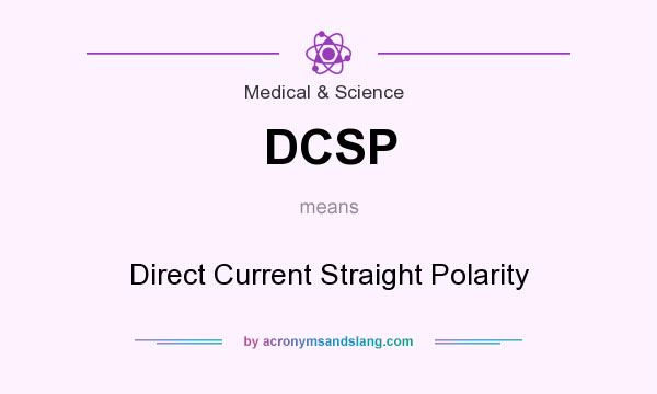 What does DCSP mean? It stands for Direct Current Straight Polarity