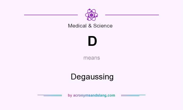 What does D mean? It stands for Degaussing