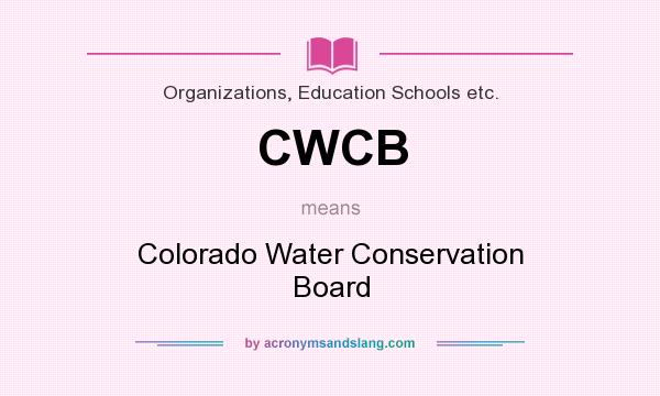 What does CWCB mean? It stands for Colorado Water Conservation Board