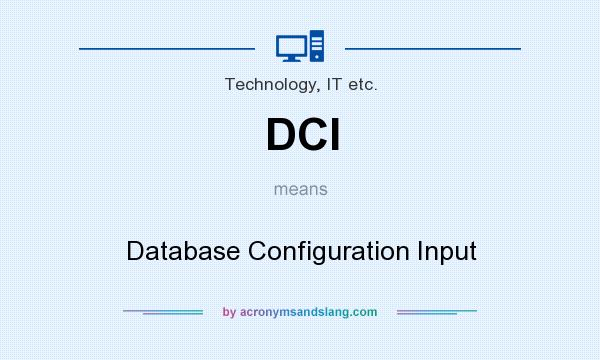 What does DCI mean? It stands for Database Configuration Input