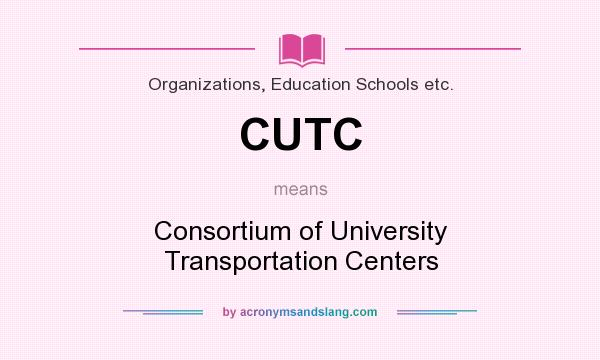 What does CUTC mean? It stands for Consortium of University Transportation Centers