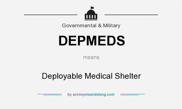 What does DEPMEDS mean? It stands for Deployable Medical Shelter