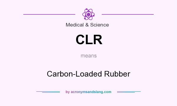 What does CLR mean? It stands for Carbon-Loaded Rubber