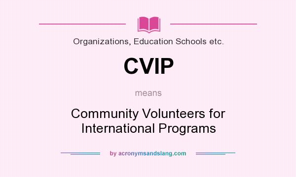 What does CVIP mean? It stands for Community Volunteers for International Programs