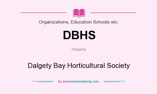 What does DBHS mean? It stands for Dalgety Bay Horticultural Society