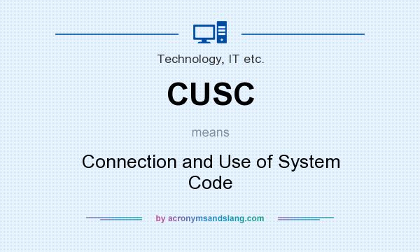 What does CUSC mean? It stands for Connection and Use of System Code