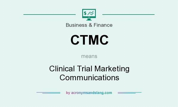 What does CTMC mean? It stands for Clinical Trial Marketing Communications