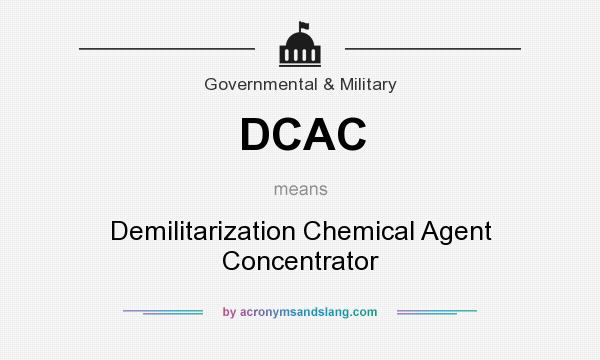 What does DCAC mean? It stands for Demilitarization Chemical Agent Concentrator