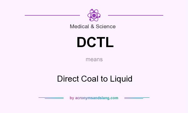 What does DCTL mean? It stands for Direct Coal to Liquid