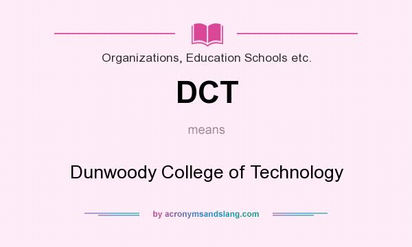 What does DCT mean? It stands for Dunwoody College of Technology