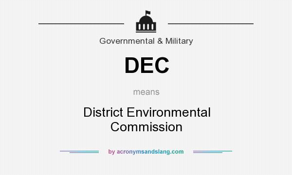What does DEC mean? It stands for District Environmental Commission