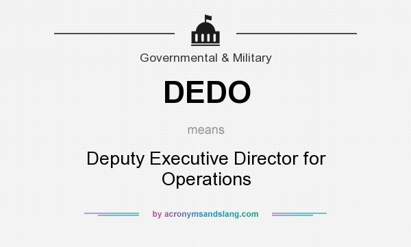 What does DEDO mean? It stands for Deputy Executive Director for Operations