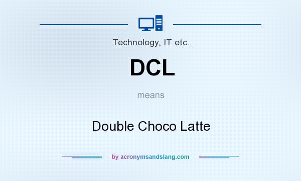 What does DCL mean? It stands for Double Choco Latte