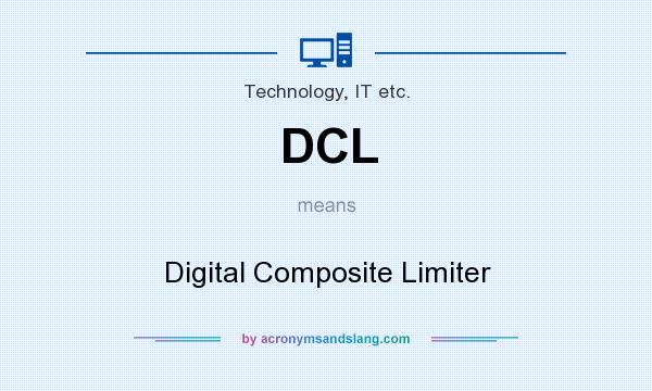 What does DCL mean? It stands for Digital Composite Limiter