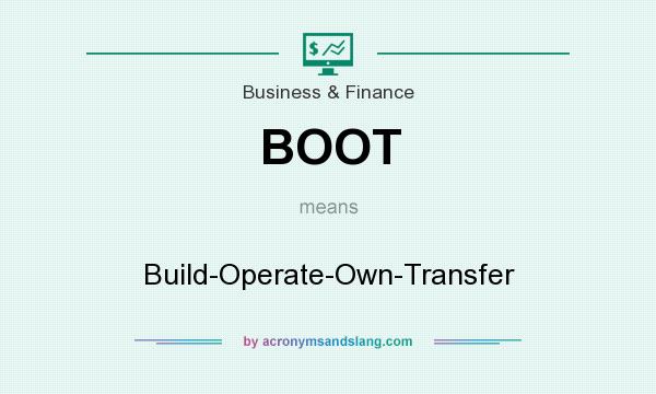 What does BOOT mean? It stands for Build-Operate-Own-Transfer