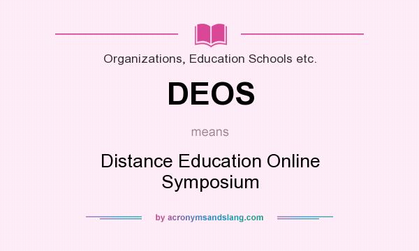 What does DEOS mean? It stands for Distance Education Online Symposium