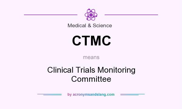 What does CTMC mean? It stands for Clinical Trials Monitoring Committee