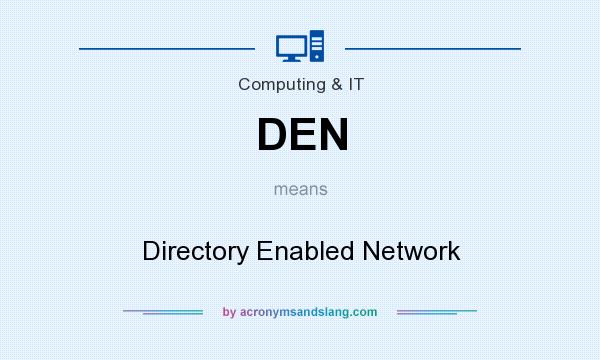 What does DEN mean? It stands for Directory Enabled Network