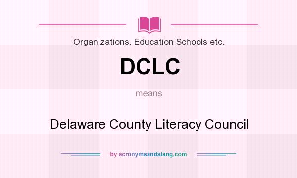 What does DCLC mean? It stands for Delaware County Literacy Council