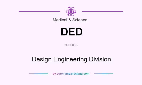 What does DED mean? It stands for Design Engineering Division