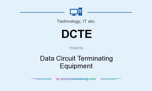 What does DCTE mean? It stands for Data Circuit Terminating Equipment