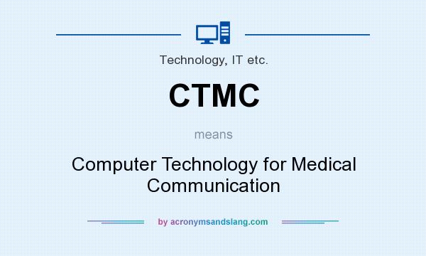 What does CTMC mean? It stands for Computer Technology for Medical Communication