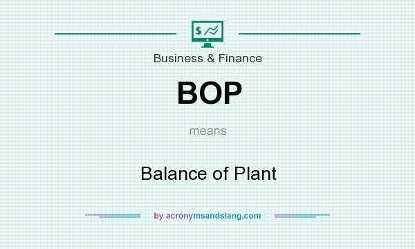 What does BOP mean? It stands for Balance of Plant