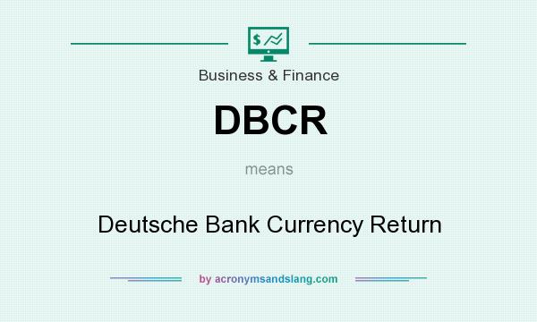 What does DBCR mean? It stands for Deutsche Bank Currency Return