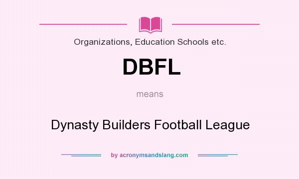 What does DBFL mean? It stands for Dynasty Builders Football League