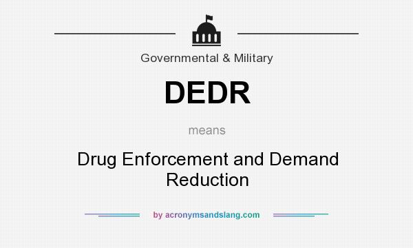 What does DEDR mean? It stands for Drug Enforcement and Demand Reduction