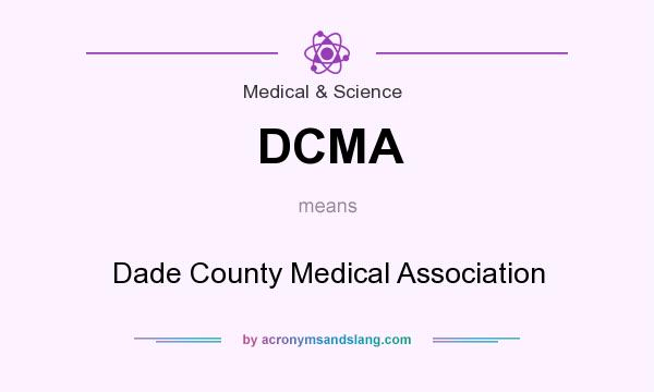 What does DCMA mean? It stands for Dade County Medical Association