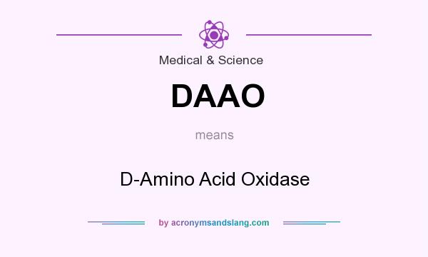 What does DAAO mean? It stands for D-Amino Acid Oxidase