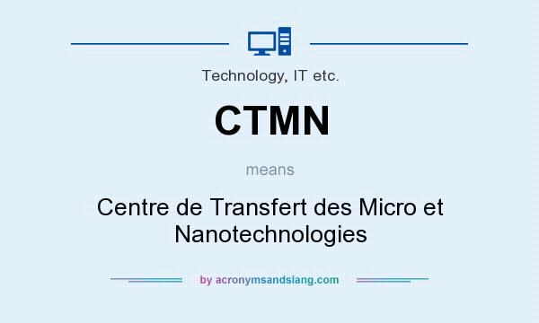 What does CTMN mean? It stands for Centre de Transfert des Micro et Nanotechnologies
