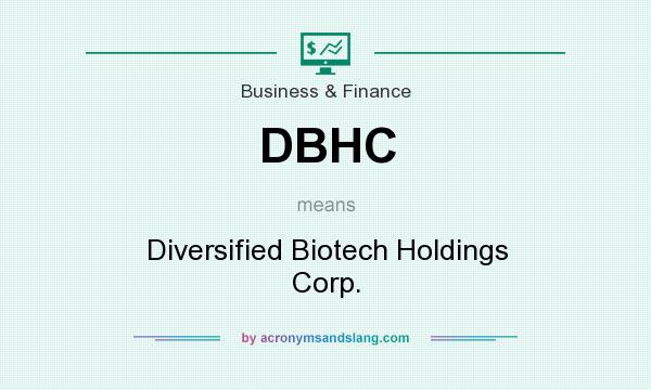 What does DBHC mean? It stands for Diversified Biotech Holdings Corp.