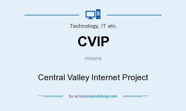 What does CVIP mean? It stands for Central Valley Internet Project