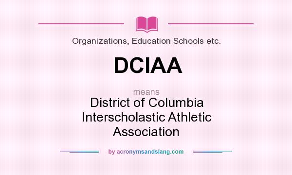 What does DCIAA mean? It stands for District of Columbia Interscholastic Athletic Association