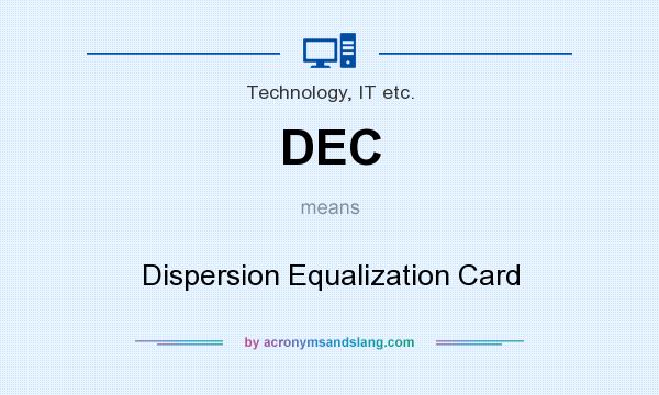 What does DEC mean? It stands for Dispersion Equalization Card