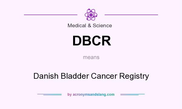 What does DBCR mean? It stands for Danish Bladder Cancer Registry