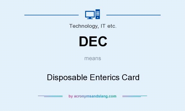 What does DEC mean? It stands for Disposable Enterics Card