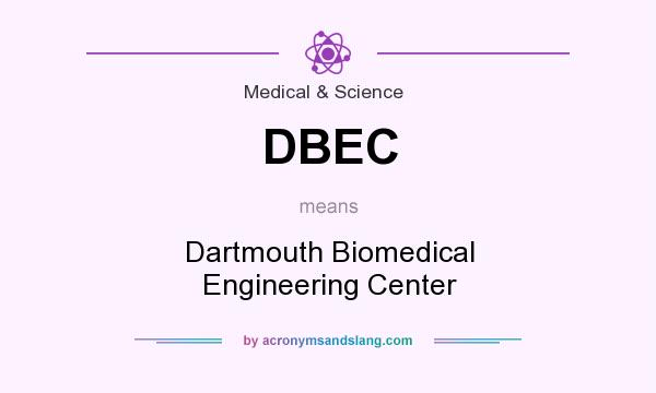 What does DBEC mean? It stands for Dartmouth Biomedical Engineering Center