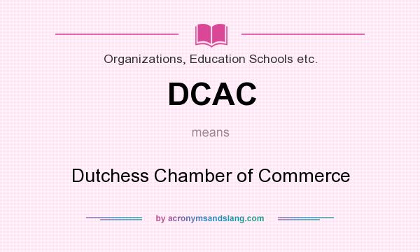 What does DCAC mean? It stands for Dutchess Chamber of Commerce